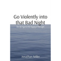 Go Violently into that Bad Night: Die Die Against the Raging of the Light - Paperback