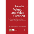 Family Values and Value Creation: The Fostering of Enduring Values Within Family-Owned Businesses - Paperback