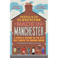 Made in Manchester: A People's History of the City That Shaped the Modern World - Paperback