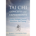 Tai CHI Concepts and Experiments: Hidden Strength, Natural Movement, and Timing - Hardcover