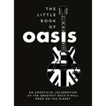 The Little Book of Oasis: An Unofficial Celebration of the Greatest Rock 'n' Roll Band on the Planet - Hardcover