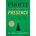 Profit with Presence: The Twelve Pillars of Mindful Leadership - Hardcover