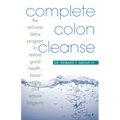 Complete Colon Cleanse: The At-Home Detox Program to Restore Good Health, Boost Vitality, and Ensure Longevity - Paperback