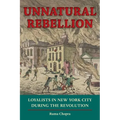 Unnatural Rebellion: Loyalists in New York City During the Revolution - Paperback