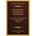 The Chronicle Of Geoffry De Villehardouin: Concerning The Conquest Of Constantinople (1829) - Paperback