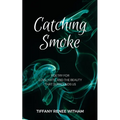 Catching Smoke: Poetry for Love, Hate, and the Beauty that surrounds us - Paperback