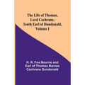 The Life of Thomas, Lord Cochrane, Tenth Earl of Dundonald, Volume I - Paperback