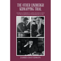 The Other Lindbergh Kidnapping Trial: Charles Lindberh vs. John Hughes Curtis in the Flemington Courthouse in 1932 - Paperback