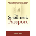 The Sojourner's Passport: A Black Woman's Guide to Having the Life and Love You Deserve - Paperback
