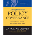 Getting Started with Policy Governance: Bringing Purpose, Integrity and Efficiency to Your Board's Work - Paperback