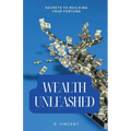 Wealth Unleashed: Secrets to Building Your Fortune - Paperback