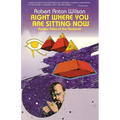 Right Where You Are Sitting Now: Further Tales of the Illuminati - Paperback