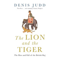 The Lion and the Tiger: The Rise and Fall of the British Raj, 1600-1947 - Paperback