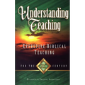 Understanding Teaching: Effective Bible Teaching for the 21st Century - Paperback