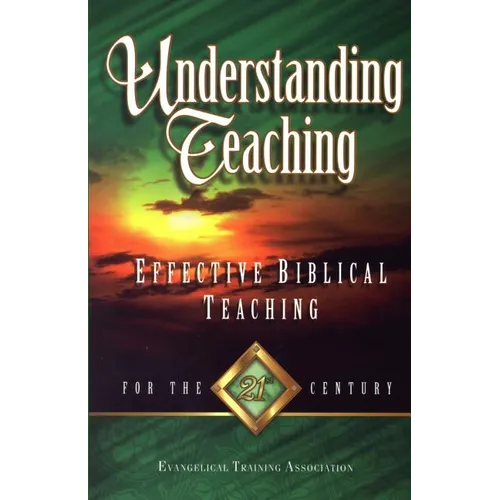 Understanding Teaching: Effective Bible Teaching for the 21st Century - Paperback