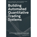Building Automated Quantitative Trading Systems: From Basics to Advanced Algorithmic and Quantitative Trading with Python, AI Strategies, Backtesting, - Paperback