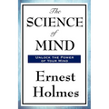 The Science of Mind: A Classic Work of New Thought Spiritual Philosophy - Paperback