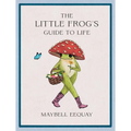 The Little Frog's Guide to Life: Love, Advice and Inspiration for Every Day from the Internet's Beloved Mushroom Frog - Hardcover