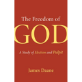 The Freedom of God: A Study of Election and Pulpit - Paperback