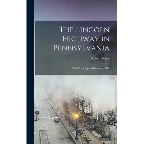 The Lincoln Highway in Pennsylvania; old Philadelphia-Pittsburgh Pike - Hardcover