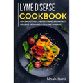 Lyme Disease Cookbook: 40+ Smoothies, Dessert and Breakfast Recipes designed for Lyme Disease - Paperback
