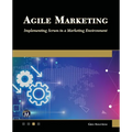 Agile Marketing: Implementing Scrum in a Marketing Environment - Paperback
