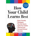 How Your Child Learns Best: Brain-Friendly Strategies You Can Use to Ignite Your Child's Learning and Increase School Success - Paperback