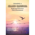 Chasing a Grand Illusion: Replacing Deterrence with Disarmament - Paperback