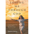 Loving Me Through God: A Collection of Poems from a Christian Woman Who Cared Too Much - Paperback