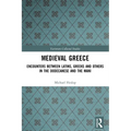 Medieval Greece: Encounters Between Latins, Greeks and Others in the Dodecanese and the Mani - Paperback