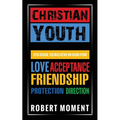Christian Youth: Its Cool to Believe in God for Love, Acceptance, Friendship, Protection and Direction - Paperback