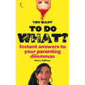 You Want to Do What?: Instant Answers to Your Parenting Dilemmas - Paperback