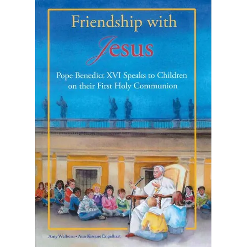 Friendship with Jesus: Pope Benedict XVI Talks to Children on Their First Holy Communion - Hardcover