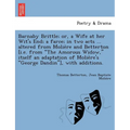 Barnaby Brittle; or, a Wife at her Wit's End; a farce; in two acts ... altered from Molière and Betterton [i.e. from The Amorous Widow, itself a - Paperback