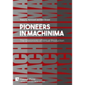 Pioneers in Machinima: The Grassroots of Virtual Production - Hardcover