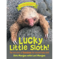 Lucky Little Sloth!: The True Story of Guanabana a Rescued Baby Sloth - Paperback