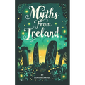Myths From Ireland: An Anthology of Irish Mythology and Legends from Ireland's Mythical Folklore Tales Famous Stories Old Celtic Creatures - Paperback