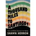 A Thousand Miles to Santiago: Moments and Mediations along Europe's Great Pilgrimage - Hardcover
