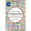 Bridgebuilding: Making Peace with Conflict in the Church - Paperback