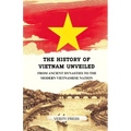 The History of Vietnam Unveiled: From Ancient Dynasties to the Modern Vietnamese Nation - Paperback