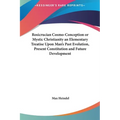 Rosicrucian Cosmo-Conception or Mystic Christianity an Elementary Treatise Upon Man's Past Evolution, Present Constitution and Future Development - Hardcover