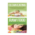 Clean Eating: Raw Food: Natural Weight Loss - Clean Food & Plant Based Diet to Increase Energy & Lose Weight Without Dieting - Paperback
