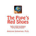 The Pope's Red Shoes: Traffic of Political Influence, Riches, Power, and Control by the Catholic Church - Paperback