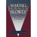 Making Haste Slowly: The Troubled History of Higher Education in Mississippi - Paperback
