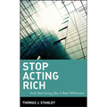 Stop Acting Rich: ...and Start Living Like a Real Millionaire - Hardcover