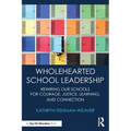 Wholehearted School Leadership: Rewiring our Schools for Courage, Justice, Learning, and Connection - Paperback