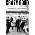 Crazy Good: The True Story of Dan Patch, the Most Famous Horse in America - Paperback
