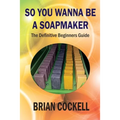 So You Wanna Be a Soapmaker - Paperback
