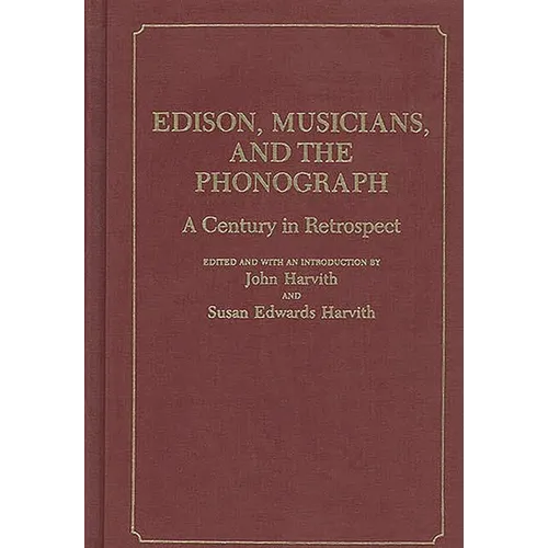Edison, Musicians, and the Phonograph: A Century in Retrospect - Hardcover