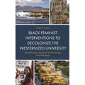 Black Feminist Interventions to Decolonize the Westernized University: Epistemology, Research Methodology, and Pedagogy - Hardcover
